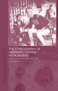 The Ethnography of Vietnam's Central Highlanders | Oscar Salemink | 