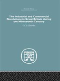 The Industrial & Commercial Revolutions in Great Britain During the Nineteenth Century | L.C.A Knowles | 