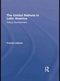 The United Nations in Latin America | Francis (Old Dominion University) Adams | 
