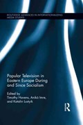 Popular Television in Eastern Europe During and Since Socialism | Timothy Havens ; Aniko Imre ; Katalin Lustyik | 