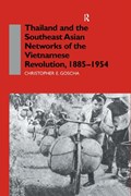 Thailand and the Southeast Asian Networks of The Vietnamese Revolution, 1885-1954 | Christopher E. Goscha | 