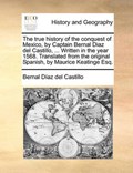 The true history of the conquest of Mexico, by Captain Bernal Diaz del Castillo, ... Written in the year 1568. Translated from the original Spanish, by Maurice Keatinge Esq. | Bernal Díaz del Castillo | 