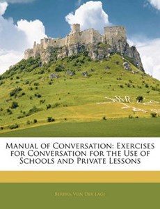 Manual of Conversation: Exercises for Conversation for the Use of Schools and Private Lessons