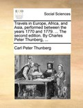 Travels in Europe, Africa, and Asia, performed between the years 1770 and 1779. ... The second edition. By Charles Peter Thunberg, ... | Carl Peter Thunberg | 