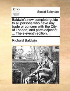 Baldwin's New Complete Guide to All Persons Who Have Any Tra