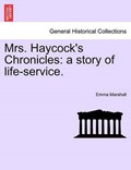 Mrs. Haycock's Chronicles: a story of life-service. | Emma Marshall | 