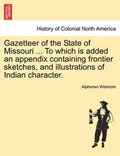 Gazetteer of the State of Missouri ... To which is added an appendix containing frontier sketches, and illustrations of Indian character. | Alphonso Wetmore | 