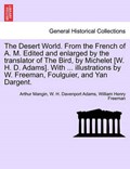The Desert World. From the French of A. M. Edited and enlarged by the translator of The Bird, by Michelet [W. H. D. Adams]. With ... illustrations by W. Freeman, Foulguier, and Yan Dargent. | Arthur Mangin | 