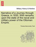 Narrative of a Journey through Greece, in 1830. With remarks upon the state of the naval and military power of the Ottoman Empire. | Thomas Abercromby Trant | 
