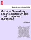 Guide to Shrewsbury and the neighbourhood ... With maps and illustrations. | Thomas Auden | 
