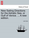 New Sailing Directions for the Adriatic Sea, or Gulf of Venice. ... A new edition. | John Norie | 