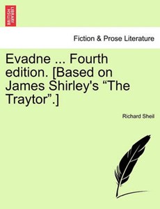Evadne ... Fourth edition. [Based on James Shirley's "The Traytor".]