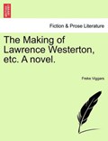 The Making of Lawrence Westerton, etc. A novel. | Freke Viggars | 