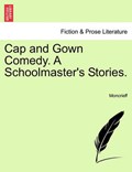 Cap and Gown Comedy. A Schoolmaster's Stories. | Moncrieff | 