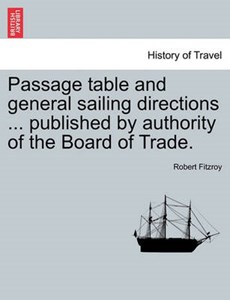 Passage table and general sailing directions ... published by authority of the Board of Trade.