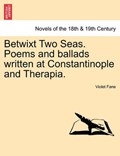 Betwixt Two Seas. Poems and ballads written at Constantinople and Therapia. | Violet Fane | 