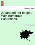 Japan and her people. With numerous illustrations. | Andrew Steinmetz | 