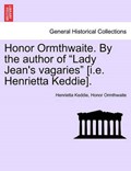 Honor Ormthwaite. By the author of "Lady Jean's vagaries" [i.e. Henrietta Keddie]. | Henrietta Keddie | 
