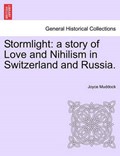 Stormlight: a story of Love and Nihilism in Switzerland and Russia. | Joyce Muddock | 