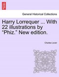 Harry Lorrequer ... With 22 illustrations by "Phiz." New edition. | Charles Lever | 