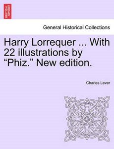 Harry Lorrequer ... With 22 illustrations by "Phiz." New edition.