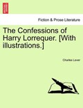The Confessions of Harry Lorrequer. [With illustrations.] | Charles Lever | 