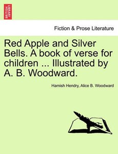 Red Apple and Silver Bells. A book of verse for children ... Illustrated by A. B. Woodward.