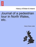Journal of a pedestrian tour in North Wales, etc. | Henry Fenton Jadis | 