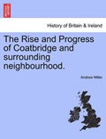 The Rise and Progress of Coatbridge and surrounding neighbourhood. | Andrew Miller | 