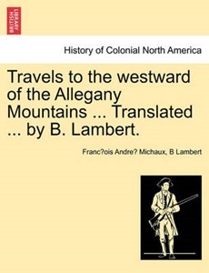 Travels to the westward of the Allegany Mountains ... Translated ... by B. Lambert.