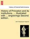 History of Princeton and Its Institutions. ... Illustrated with ... Engravings Second Edition. | JohnFrelinghuysen Hageman | 