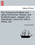 Der Schwarze Erdtheil und seine Erforscher. Reisen und Entdeckungen, Jagden und Abenteuer, Land und Volk in Afrika, etc. | Reinhard Zoellner | 