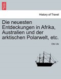 Die neuesten Entdeckungen in Afrika, Australien und der arktischen Polarwelt, etc. | Otto Ule | 