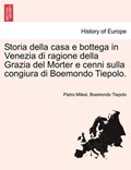 Storia della casa e bottega in Venezia di ragione della Grazia del Morter e cenni sulla congiura di Boemondo Tiepolo. | Pietro Milesi | 