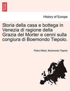 Storia della casa e bottega in Venezia di ragione della Grazia del Morter e cenni sulla congiura di Boemondo Tiepolo.