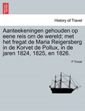 Aanteekeningen gehouden op eene reis om de wereld; met het fregat de Maria Reigersberg in de Korvet de Pollux, in de jaren 1824, 1825, en 1826. | P Troost | 