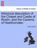 Historical description of the Chapel and Castle of Roslin, and the Caverns of Hawthornden. | Charles Mackie | 