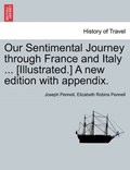 Our Sentimental Journey through France and Italy ... [Illustrated.] A new edition with appendix. | Joseph Pennell | 