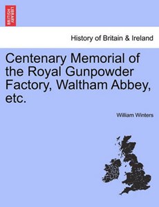 Centenary Memorial of the Royal Gunpowder Factory, Waltham Abbey, etc.