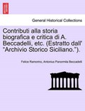 Contributi alla storia biografica e critica di A. Beccadelli, etc. (Estratto dall' "Archivio Storico Siciliano."). | Felice Ramorino | 