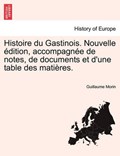 Histoire du Gastinois. Nouvelle édition, accompagnée de notes, de documents et d'une table des matières. | Guillaume Morin | 
