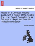 Notes on a Decayed Needle-Land, with a history of the needle [by H. M. Page]. Compiled by W. Shrimpton. Reprinted from the "Redditch Indicator.' | William Shrimpton | 