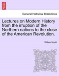 Lectures on Modern History from the Irruption of the Northern Nations to the Close of the American Revolution. | William Smyth | 