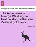 The Adventures of George Washington Pratt. A story of the New Zealand gold-fields. | Vincent Pyke | 