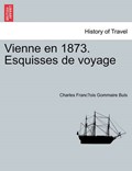 Vienne en 1873. Esquisses de voyage | Charles Franc¸ois Gommaire Buls | 
