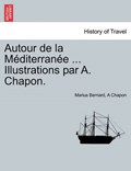 Autour de la Méditerranée ... Illustrations par A. Chapon. | Marius Bernard | 