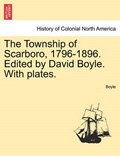 The Township of Scarboro, 1796-1896. Edited by David Boyle. With plates. | Boyle | 