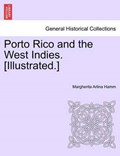 Porto Rico and the West Indies. [Illustrated.] | Margherita Arlina Hamm | 