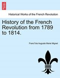 History of the French Revolution from 1789 to 1814. | Franc¸ois Auguste Marie Mignet | 