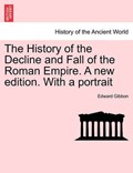The History of the Decline and Fall of the Roman Empire. a New Edition. with a Portrait | Edward Gibbon | 